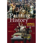 Painting History: China's Revolution in a Global Context