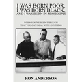 I Was Born Poor, I Was Born Black, and I Was Born in Mississippi: When You've Been Through That You Can Deal with Anything