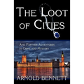 The Loot of Cities, and Further Adventures in Crime and Mystery