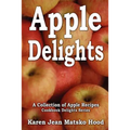 Apple Delights Cookbook: A Collection of Apple Recipes