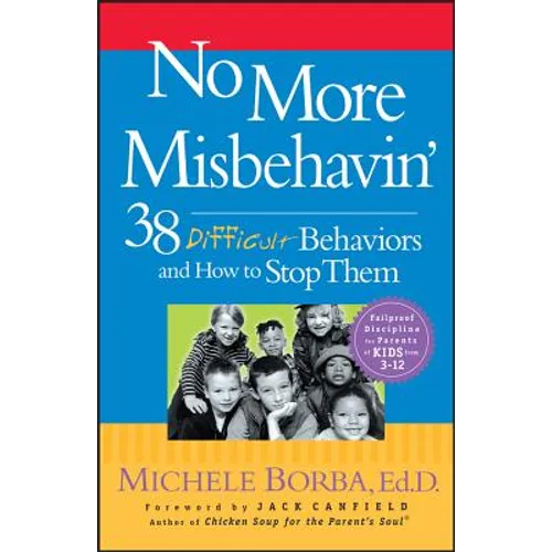 No More Misbehavin': 38 Difficult Behaviors and How to Stop Them