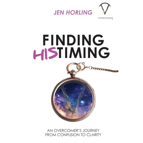 Finding His Timing: An Overcomer's Journey From Confusion to Clarity