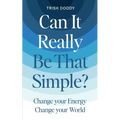 Can It Really Be That Simple: Change Your Energy Change Your World