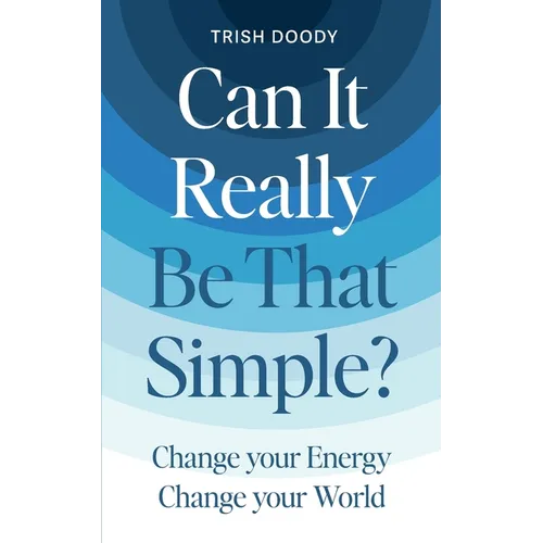Can It Really Be That Simple: Change Your Energy Change Your World