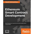 Ethereum Smart Contract Development: Build blockchain-based decentralized applications using solidity