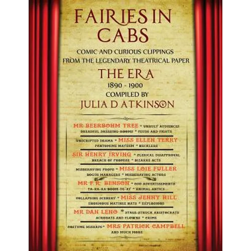 Fairies in Cabs: Comic and Curious Clippings From the Legendary Theatrical Paper "The Era", 1890-1900