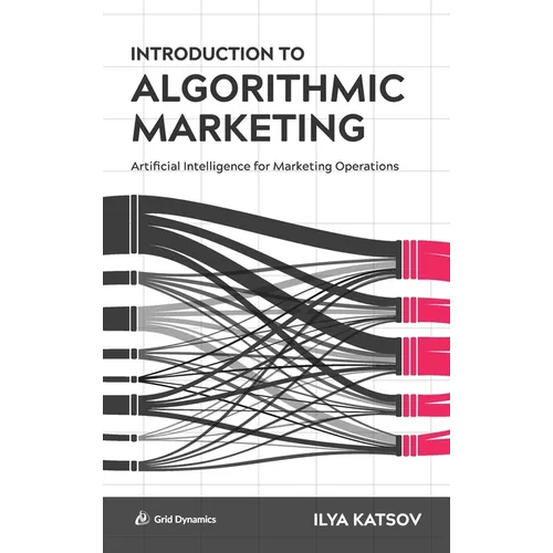 Introduction to Algorithmic Marketing: Artificial Intelligence for Marketing Operations