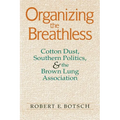 Organizing the Breathless: Cotton Dust, Southern Politics, and the Brown Lung Association