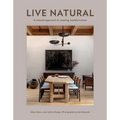 Live Natural: A Relaxed Approach to Creating Healthy Homes