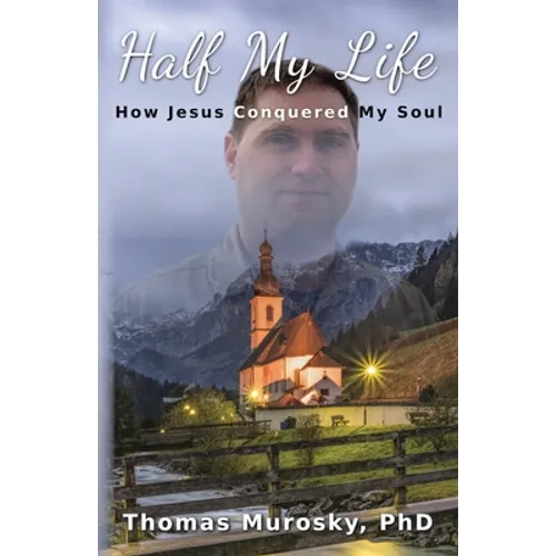 Half My Life: How Jesus Conquered My Soul