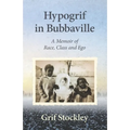 Hypogrif in Bubbaville: A Memoir of Race, Class and Ego