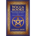 Wicca Books: 2 in 1 Essential Wiccan Spellbooks for Beginners to Advanced Practitioners: Includes - Wicca Book of Spells & Wicca Candle Magic