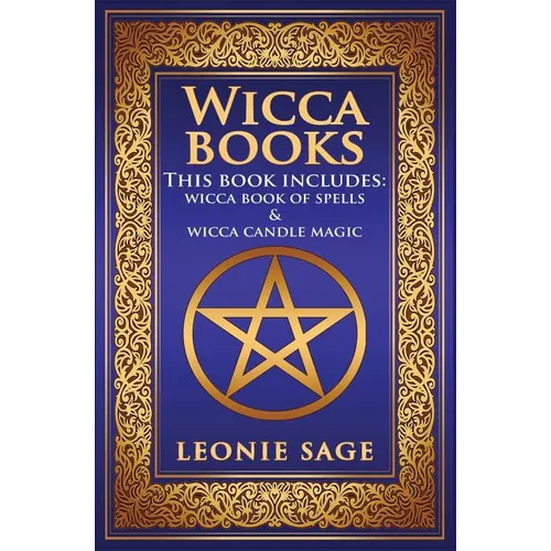 Wicca Books: 2 in 1 Essential Wiccan Spellbooks for Beginners to Advanced Practitioners: Includes - Wicca Book of Spells & Wicca Candle Magic