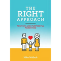 The RIGHT Approach: Positive and Purposeful Parenting