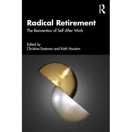 Radical Retirement: The Reinvention of Self After Work