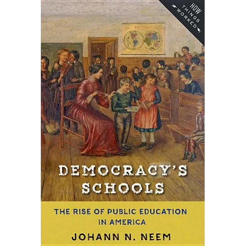 Democracy's Schools: The Rise of Public Education in America