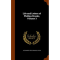 Life and Letters of Phillips Brooks, Volume 3