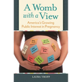 A Womb with a View: America's Growing Public Interest in Pregnancy