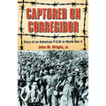 Captured on Corregidor: Diary of an American P.O.W. in World War II
