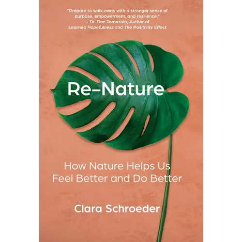 Re-Nature: How Nature Helps Us Feel Better and Do Better