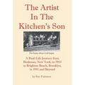 The Artist In The Kitchen's Son: A Real-Life Journey from Beekman, New York, in 1943 to Brighton Beach, Brooklyn, in 1951 and Beyond