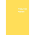 Password Keeper: Size (6 x 9 inches) - 100 Pages - Yellow Cover: Keep your usernames, passwords, social info, web addresses and securit