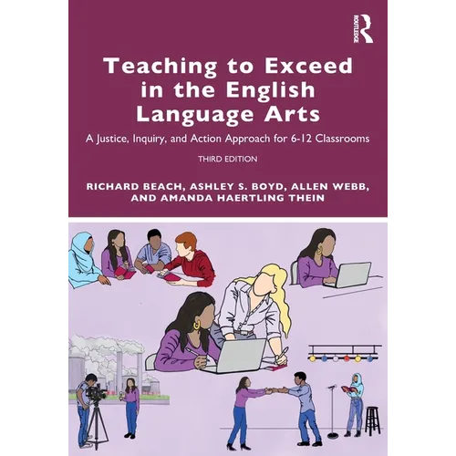 Teaching to Exceed in the English Language Arts: A Justice, Inquiry, and Action Approach for 6-12 Classrooms