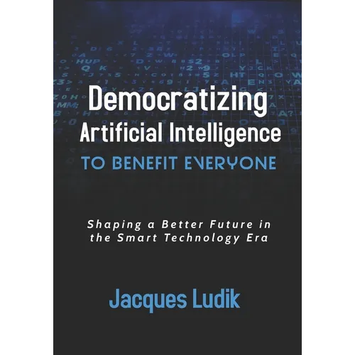 Democratizing Artificial Intelligence to Benefit Everyone: Shaping a Better Future in the Smart Technology Era