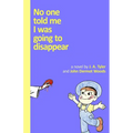 No One Told Me I Was Going To Disappear: (Black and White Edition)