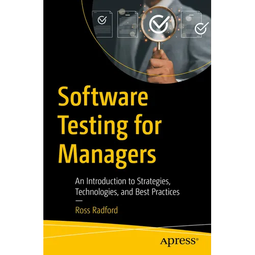 Software Testing for Managers: An Introduction to Strategies, Technologies, and Best Practices