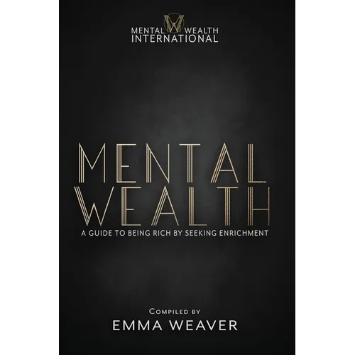Mental Wealth: A Guide to Being Rich by Seeking Enrichment