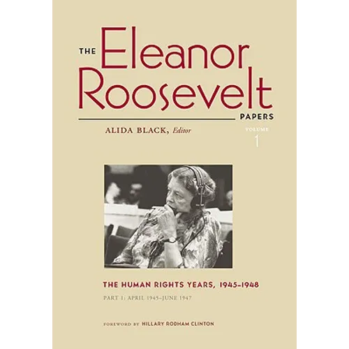 The Eleanor Roosevelt Papers: The Human Rights Years, 1945-1948 Volume 1