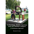Technology, Media Literacy, and the Human Subject: A Posthuman Approach