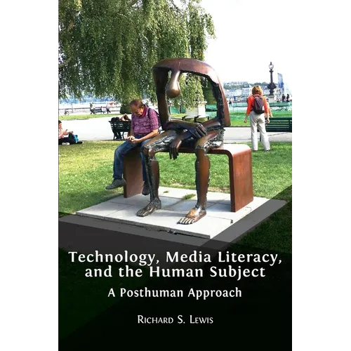 Technology, Media Literacy, and the Human Subject: A Posthuman Approach