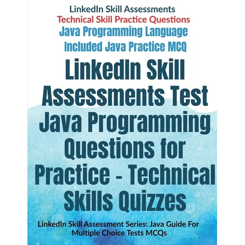 LinkedIn Skill Assessments Test Java Programming Questions for Practice - Technical Skills Quizzes: LinkedIn Skill Assessment Series: Java Guide For M