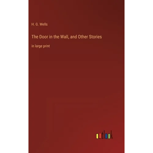 The Door in the Wall, and Other Stories: in large print