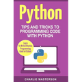 Python: Tips and Tricks to Programming Code with Python