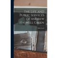 The Life and Public Services of Andrew Haswell Green