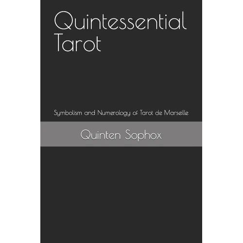Quintessential Tarot: Symbolism and Numerology of Tarot de Marseille