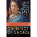 Champion of Choice: The Life and Legacy of Women's Advocate Nafis Sadik