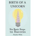 Birth of a Unicorn: Six Basic Steps to Success