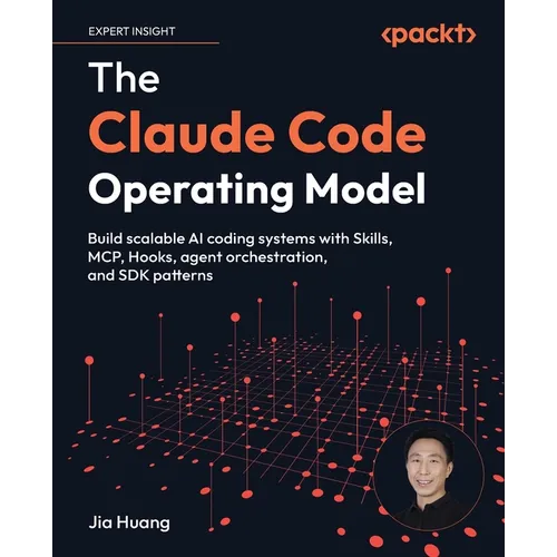 The Claude Code Operating Model: Build scalable AI coding systems with Skills, MCP, Hooks, agent orchestration, and SDK patterns