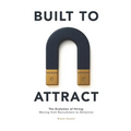 Built to Attract: The Evolution of Hiring: Moving from Recruitment to Attraction