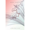 Grief, Joy & Art: A True Story of Love
