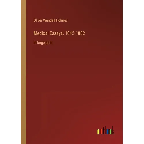 Medical Essays, 1842-1882: in large print