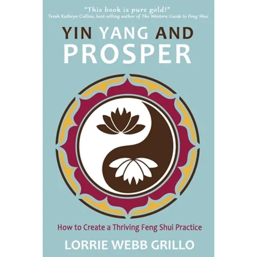 Yin Yang and Prosper: How to Create a Thriving Feng Shui Practice