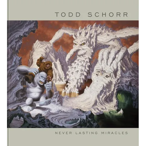 Never Lasting Miracles: The Art of Todd Schorr
