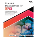 Practical Data Analytics for BFSI: Leveraging Data Science for Driving Decisions in Banking, Financial Services, and Insurance Operations