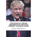 The Donald J. Trump Presidential Twitter Library: Coloring Book