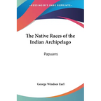 The Native Races of the Indian Archipelago: Papuans